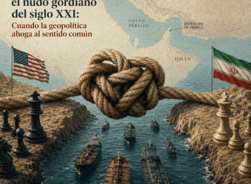 Ormuz, el nudo gordiano del siglo XXI: Cuando la geopolítica ahoga al sentido común