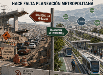 Movilidad en Tijuana: obras sueltas no bastan; hace falta planeación metropolitana